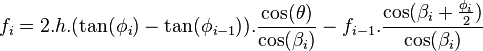 f_i = 2.h.(\tan(\phi_i) - \tan(\phi_{i-1})).\frac {\cos(\theta)} {\cos(\beta_i)} - f_{i-1}. \frac {\cos(\beta_i+\frac {\phi_i} {2})} {\cos(\beta_i)}