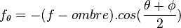 f_\theta = - (f - {ombre}) . cos(\frac {\theta + \phi} {2})