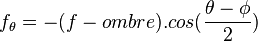 f_\theta = - (f - {ombre}) . cos(\frac {\theta - \phi} {2})