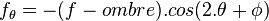 f_\theta = - (f - {ombre}) . cos(2.\theta + \phi)
